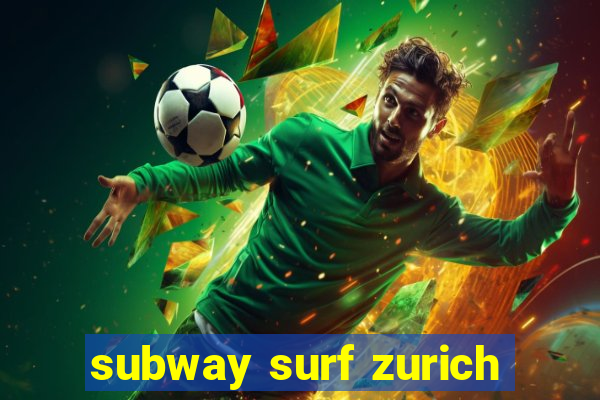 subway surf zurich